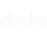 decks